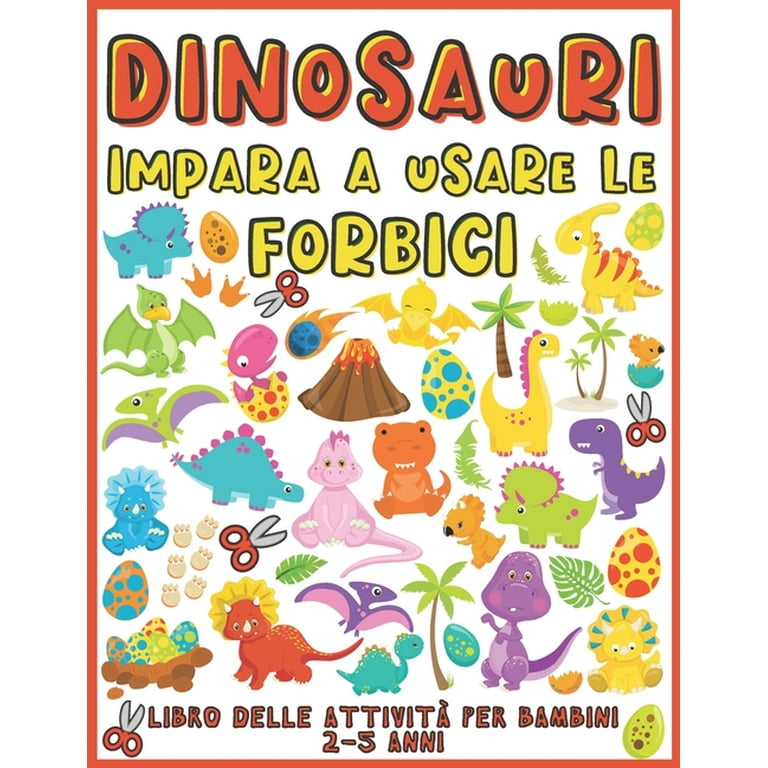 Dinosauri Impara A Usare Le Forbici: Libro delle attività per