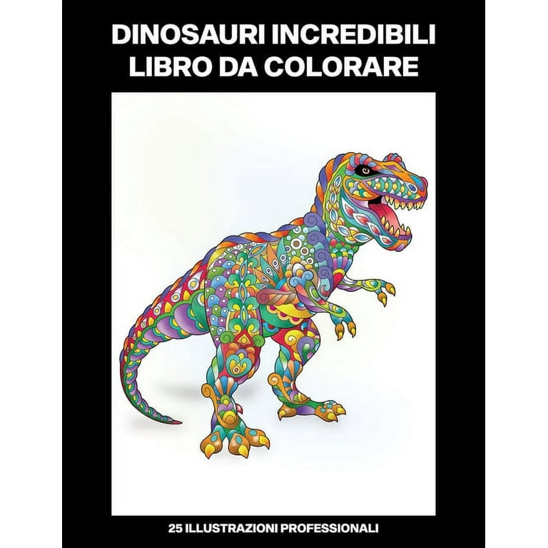 Dinosauri Pagine Da Colorare: Dinosauri Incredibili Libro da Colorare: Libro  da Colorare per Adulti con Incredibili Dinosauri Disegni (Paperback) 
