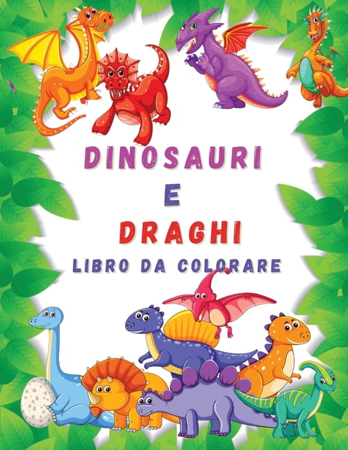 Dinosauri e Draghi Libro da Colorare : Libro da Colorare per Bambini Jumbo  con Dinosauri e Draghi per 4-7 anni Ι Libro da Colorare Carino e  Divertente per Picolli Bambini Ι Libri