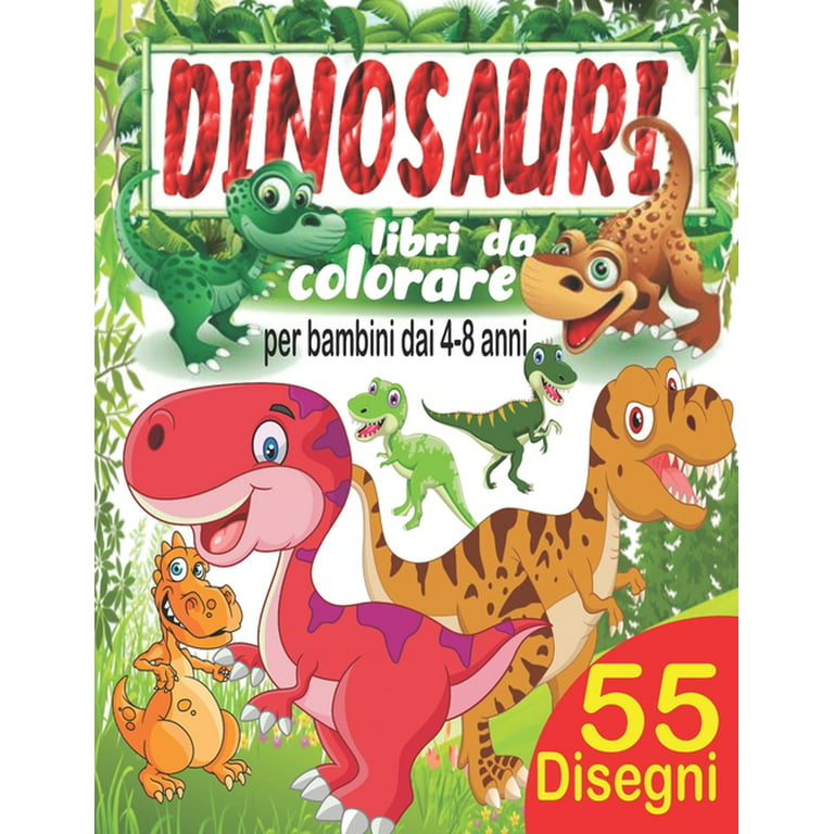 Dinosauri libri da colorare per bambini dai 4-8 anni : libri da colorare  dinosauro: 55 disegni di dinosauri da colorare per sviluppare creatività ed  immaginazione, libri da colorare e dipingere, dinosauri da