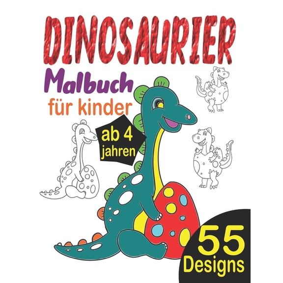 Dinosaurier Malbuch fr Kinder ab 4 Jahren : Das groe dinosaurier malbuch: 55 Zeichnungen von Dinosaurier, Dinomalbuch fr Kinder, Riesenmalbuch Dinosaurier, Dinosaurier Malbuch ab 4 jahre, Dinosaurier Malbuch Kinder (Paperback)