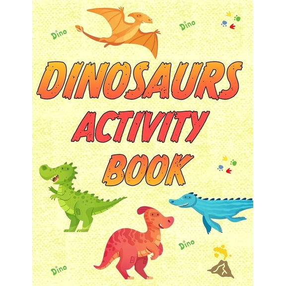Dinosaurs Activity Book: 25 colorings pages, 10 mazes, 6 spot the differences, 10 connect the dots, 5 search words. (Paperback)