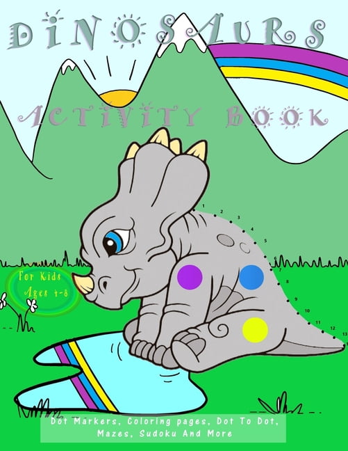 Dinosaurs Activity Book For Kids Ages 4-8: Dot Markers, Coloring pages, Dot To Dot, Mazes, Sudoku And More!, (Paperback)