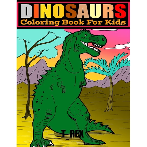 Dinosaurs : COLORING BOOK FOR KIDS 4-8.. LARGE PRINT 8.5 x 11.. 50 PAGES.. COLOR AND LEARN DINOSAURS NAMES. (Paperback)