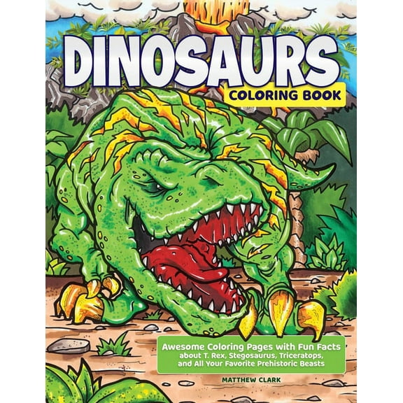 Dinosaurs Coloring Book: Awesome Coloring Pages with Fun Facts about T. Rex, Stegosaurus, Triceratops, and All Your Favo, (Paperback)