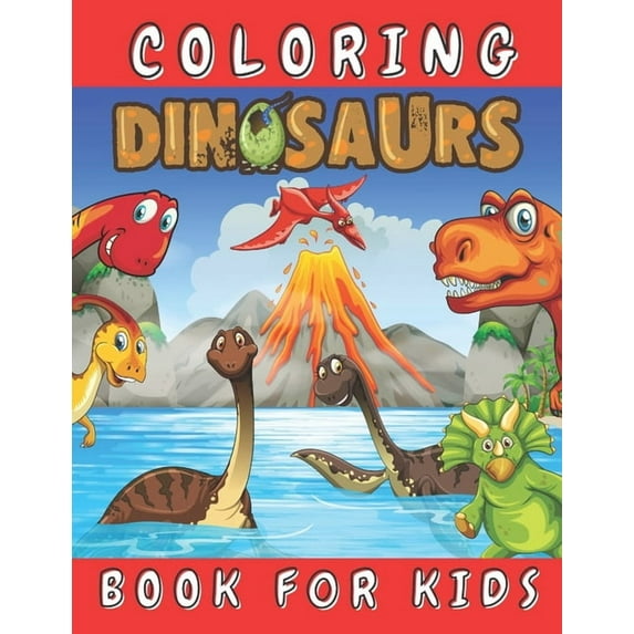 Dinosaurs Coloring Book for Kids: Color Fun and Learn All About Dinosaurs and Prehistoric Creatures - Great Gift for for Boys Girls Toddlers Preschool