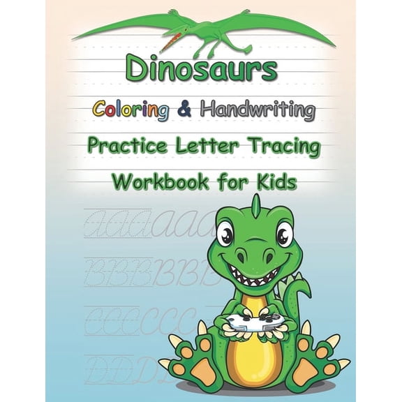 Dinosaurs A Coloring & Handwriting Practice Letter Tracing Workbook: for Kids with Pen Control, Line Tracing, Letters, Drawings, and More! ( Coloring Activity Book) (Paperback)