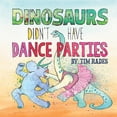 thumbnail image 1 of Dinosaurs Didn't Have Dance Parties, (Paperback), 1 of 1