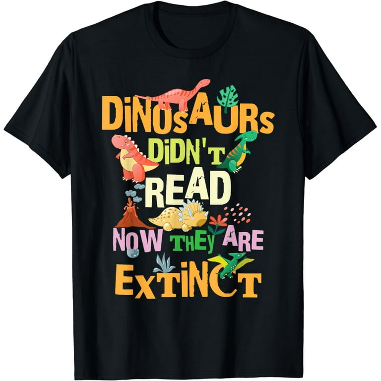 Dinosaurs Didn't Read Now They Are Extinct-Teacher Shirts Dinosaurs Didn't Read Now They Are Extinct-Teacher Shirts