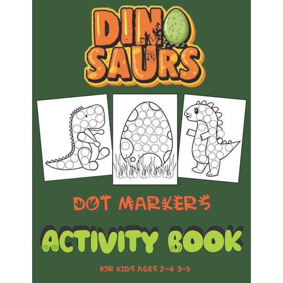 Dinosaurs Dot Markers Activity Book For Kids Ages 2-4 3-5: Coloring Pages for Toddlers 2+ Art Paint Daubers for Dino Lov, (Paperback)