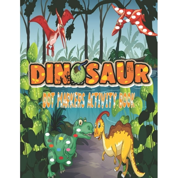 Dinosaurs Dot Markers Activity Book: Guided BIG DOTS - Do a dot page a day - Gift For Kids Ages 1-3, 2-4, 3-5, Baby, Preschool, Art Paint Daubers ... entertaining Book/zoo animals coloring (Paperback)