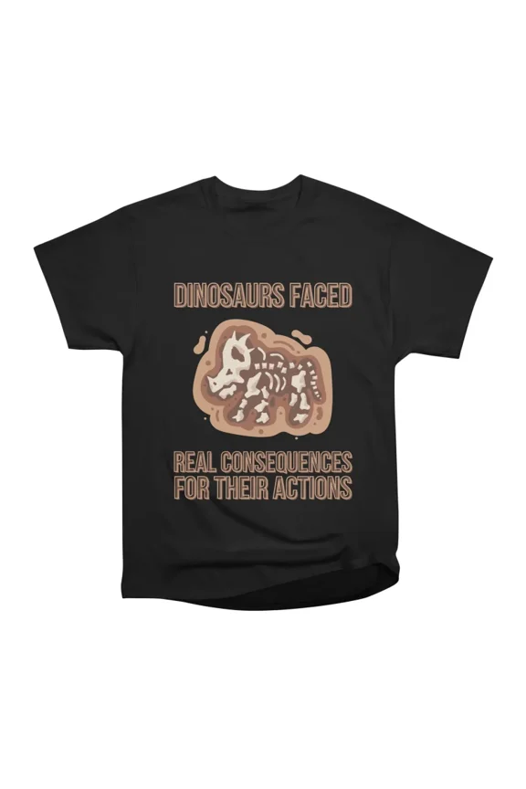 Dinosaurs Faced Real Consequences Dark Version T-Shirt Tee Gift For Him Merch For Her Appa