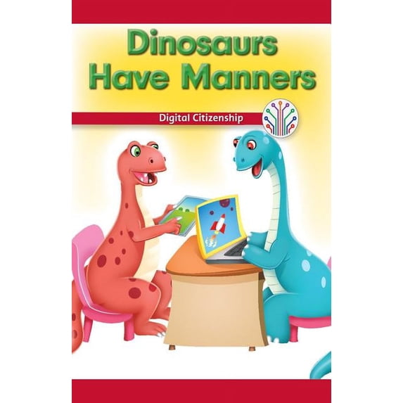 Dinosaurs Have Manners: Digital Citizenship (Computer Science for the Real World)
