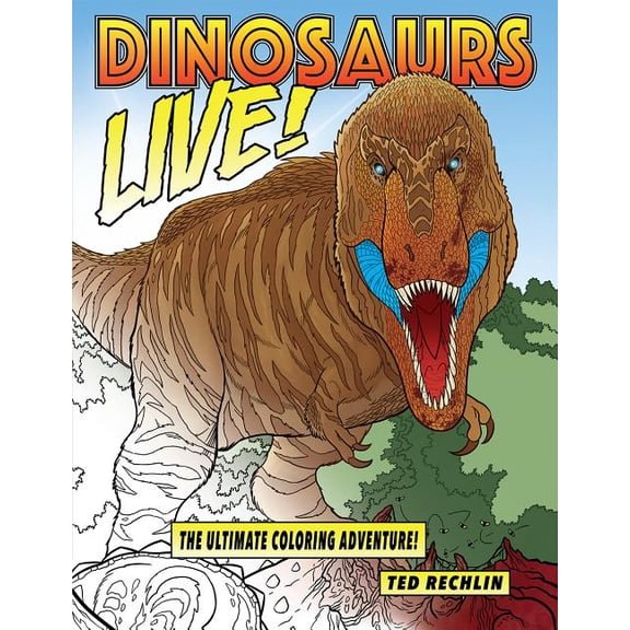 Dinosaurs Live! : The Ultimate Coloring Adventure! (Paperback)