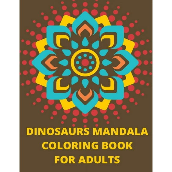 Dinosaurs Mandala Coloring Book : 12 Pages With Unique Dinosaurs for Adults. Perfect for Stress Relief (Paperback)