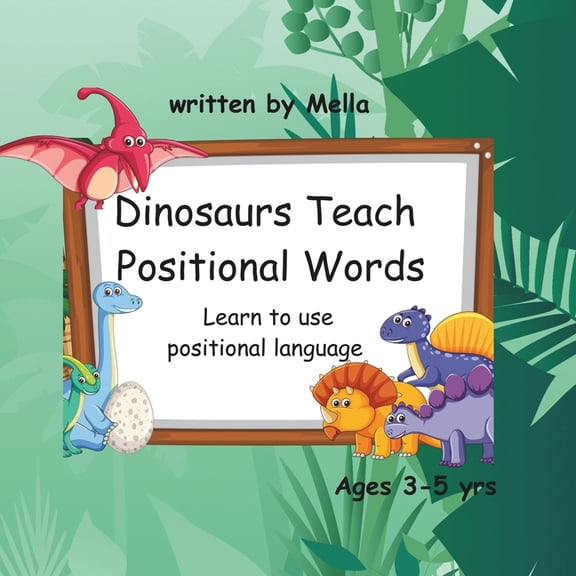 Dinosaurs Teach Math Dinosaurs Teach Positional Words: Learn to use positional language, (Paperback)