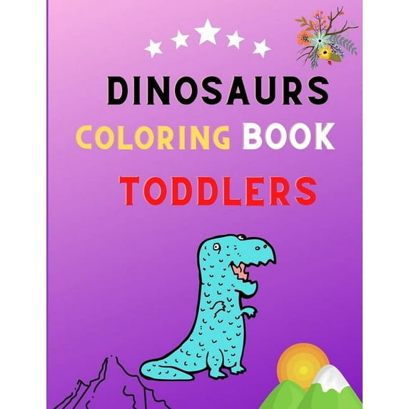 Dinosaurs coloring book toddlers: Great Gift for Boys & Girls, coloring book kids & toddlers Ages 2-4,4-8: Funny coloring book for dinosaurs lovers (Paperback)