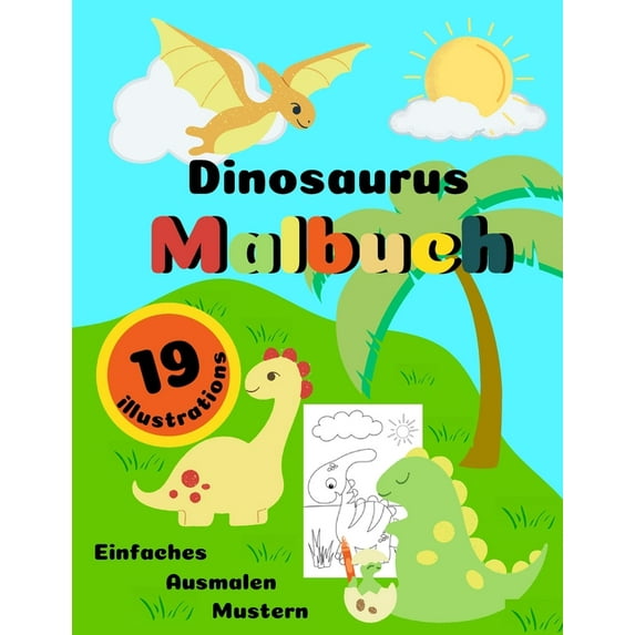 Dinosaurus Malbuch - 19 illustrations - Einfaches Asmulen Mustern: Spaß und Bildung für Kinder im Alter von 2-6 Jahren - Entdecken Sie die prähistorische Welt (Paperback)