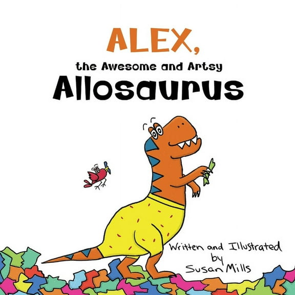 Dinosprout Educational Book Alex, the Awesome and Artsy Allosaurus: An Encouraging Story about Friendship and Supporting Others Who Have Anxiety, (Paperback)