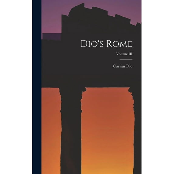 Dio's Rome; Volume III, (Hardcover)