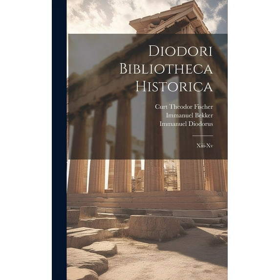Diodori Bibliotheca Historica : Xiii-Xv (Hardcover)
