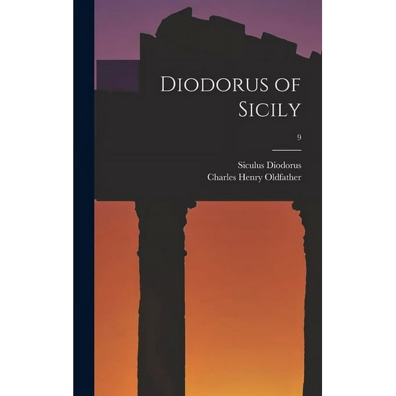 Diodorus of Sicily; 9 Hardcover 1013461770 9781013461774 Siculus Diodorus, Charles Henry 1887- Oldfather