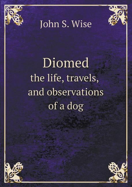 Diomed the life, travels, and observations of a dog (Paperback)