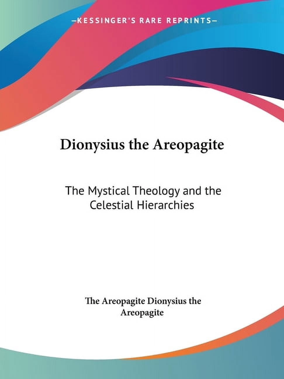 Dionysius the Areopagite: The Mystical Theology and the Celestial ...