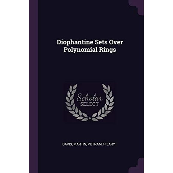 Diophantine Sets Over Polynomial Rings Paperback 1378283074 9781378283073 Martin Davis, Hilary Putnam