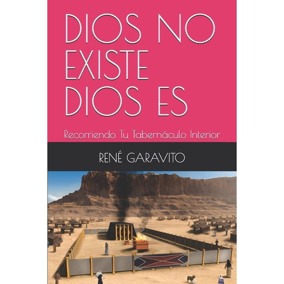 Dios No Existe Dios Es: Recorriendo Tu Tabernculo Interior, (Paperback)