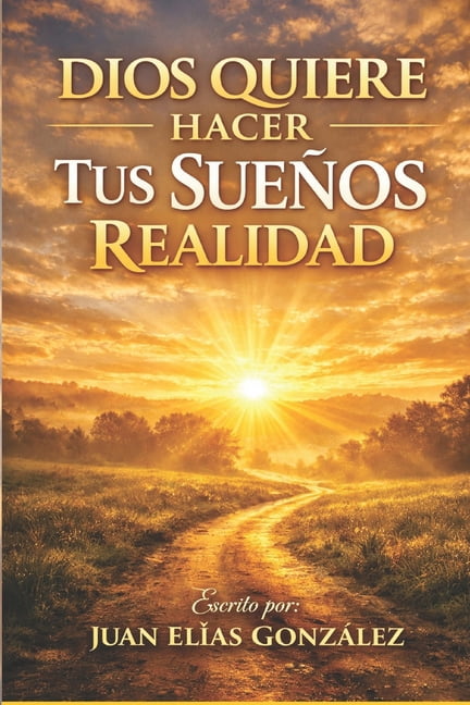 Dios Quiere Hacer Tus SueÃ±os Realidad: Â¿CÃ³mo descubrir tu propÃ³sito, fortalecer tu fe y hacer realidad los sueÃ±os que Di, (Paperback)