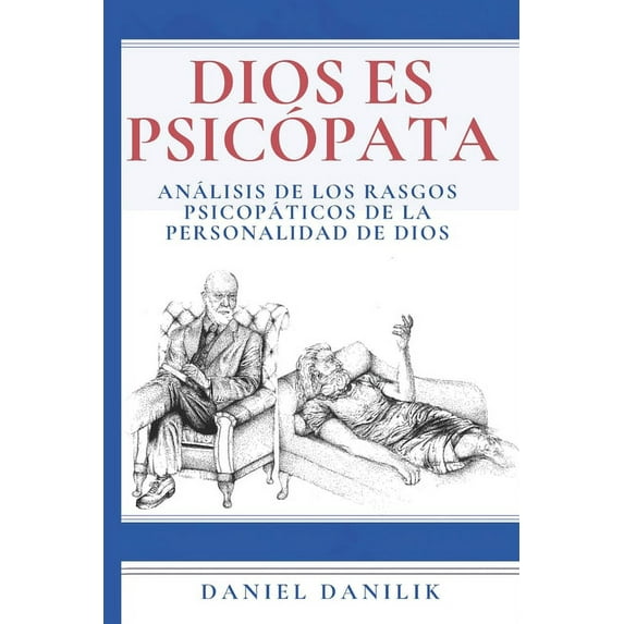 Dios es psicópata: Análisis de los rasgos psicopáticos de la personalidad de Dios, (Paperback)