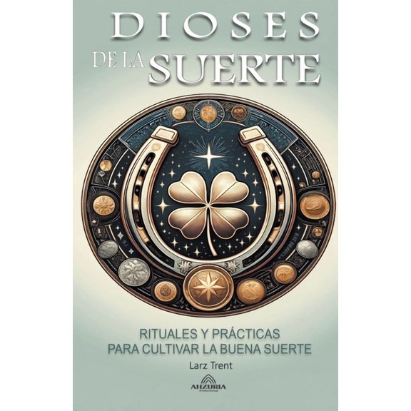 Dioses de la Suerte - Rituales y Prcticas Para Cultivar la Buena Suerte, (Paperback)