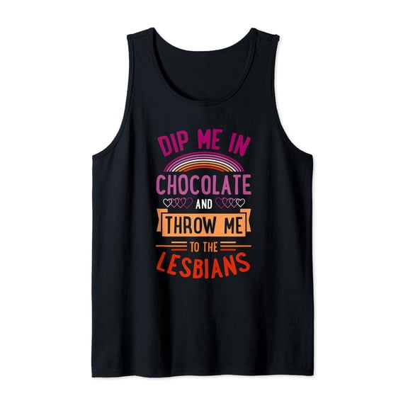 Dip Me In Chocolate And Throw Me To The Lesbians Tank Top Size S-3XL
