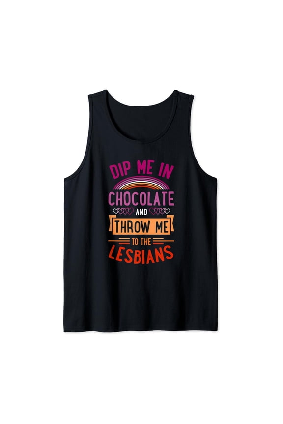 Dip Me In Chocolate And Throw Me To The Lesbians Tank Top Size S-3XL