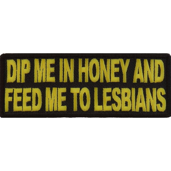 Dip Me In Honey Feed Me To Lesbians Patch