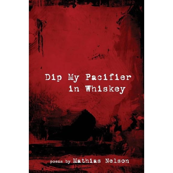 Dip My Pacifier in Whiskey, (Paperback)