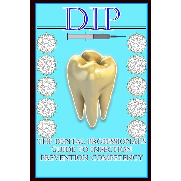 Dip: The Dental Professional's Guide to Infection Prevention Competency, (Paperback)