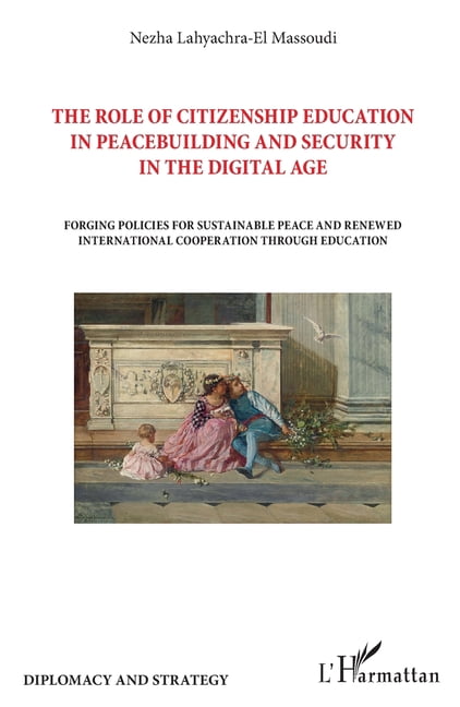 Diplomacy and Strategy The role of citizenship education in peacebuilding and security in the digital age: Forging policies for sustainable pea, (Paperback)
