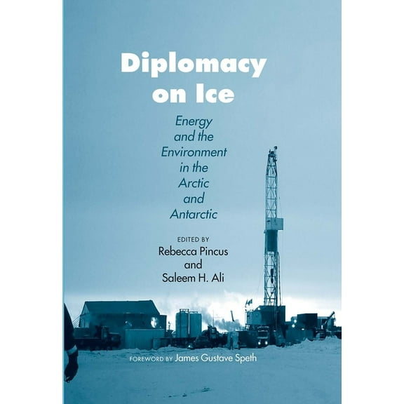 Diplomacy on Ice : Energy and the Environment in the Arctic and Antarctic (Hardcover)