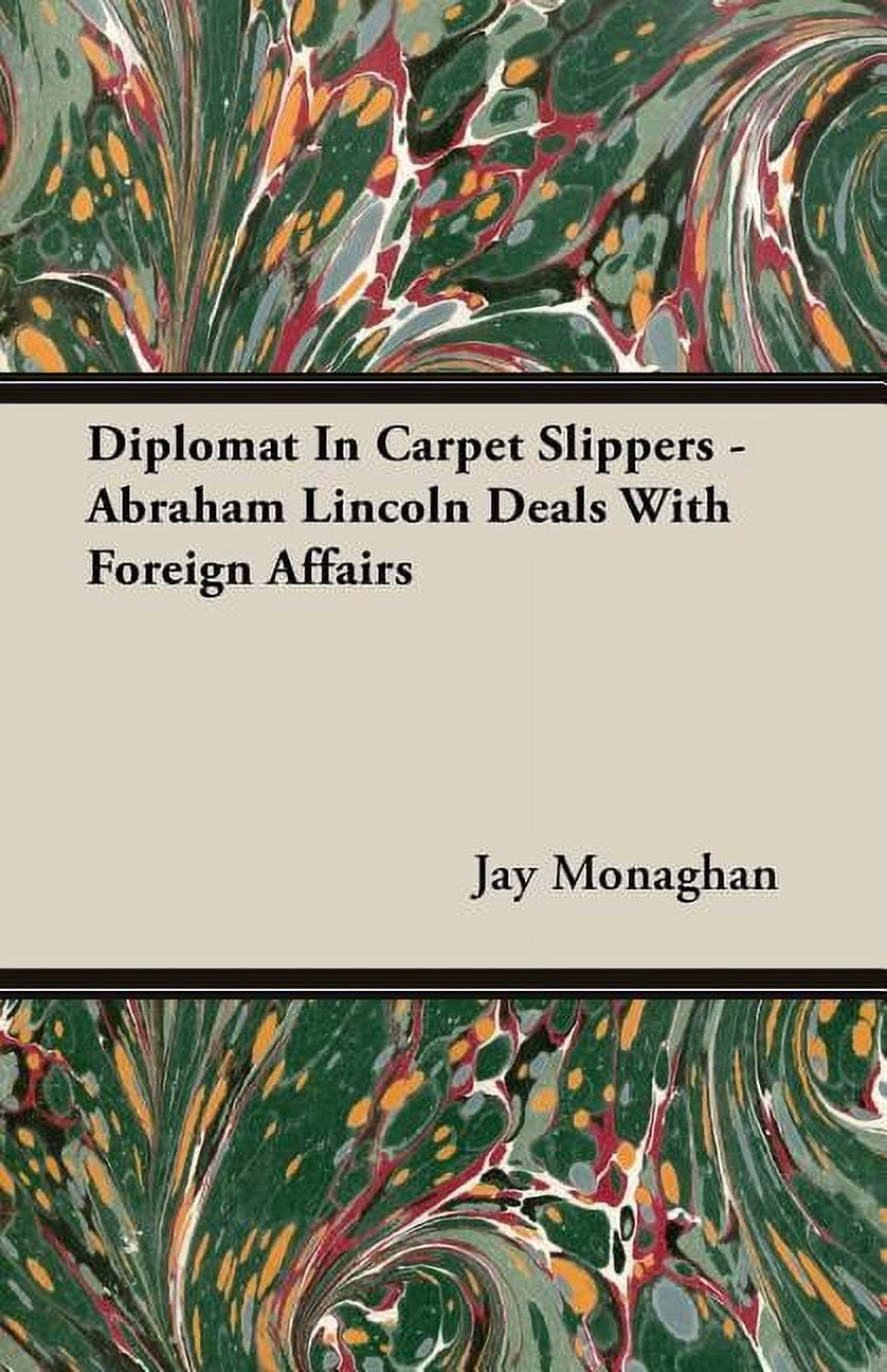 Diplomat in Carpet Slippers Abraham Lincoln Deals with Foreign