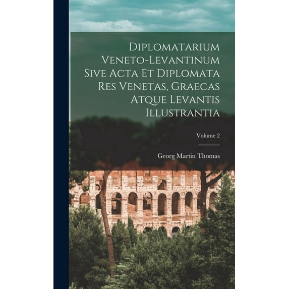 Diplomatarium Veneto-Levantinum Sive Acta Et Diplomata Res Venetas, Graecas Atque Levantis Illustrantia; Volume 2 (Hardcover)
