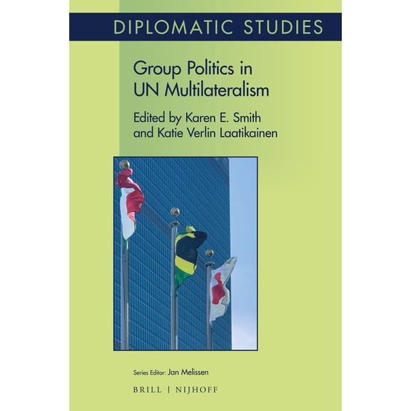 Diplomatic Studies Group Politics in Un Multilateralism, Book 16, (Hardcover)