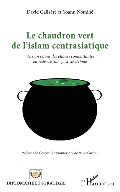 Diplomatie Et Stratégie Le chaudron vert de l'islam centrasiatique: Vers un retour des ethnies combattantes en Asie centrale post-soviétique, (Paperback)