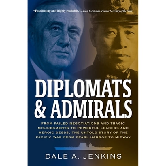 Pre-Owned Diplomats & Admirals: From Failed Negotiations and Tragic Misjudgments to Powerful Leaders and Heroic Deeds, the Unt, (Paperback)