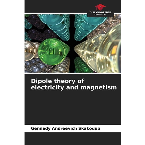 Dipole theory of electricity and magnetism, (Paperback)