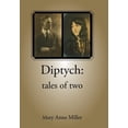 thumbnail image 1 of Diptych: tales of two Hardcover 1524550752 9781524550752 Mary Anne Miller, 1 of 1