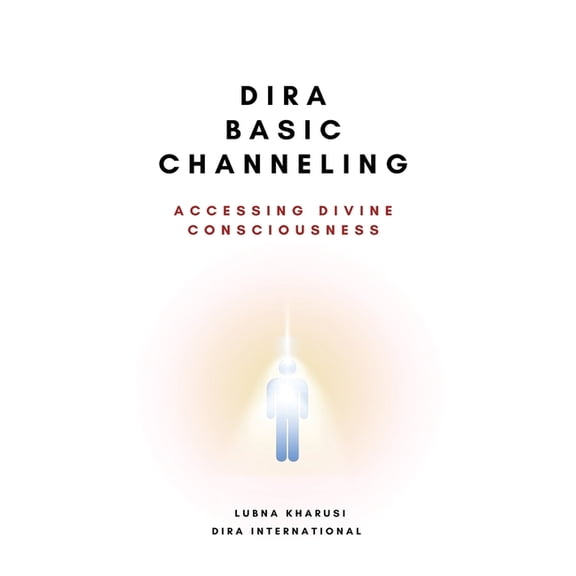 Dira Basic Channeling - Accessing Divine Consciousness, (Paperback)