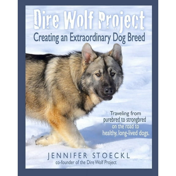 Dire Wolf Project: Creating an Extraordinary Dog Breed (Paperback)