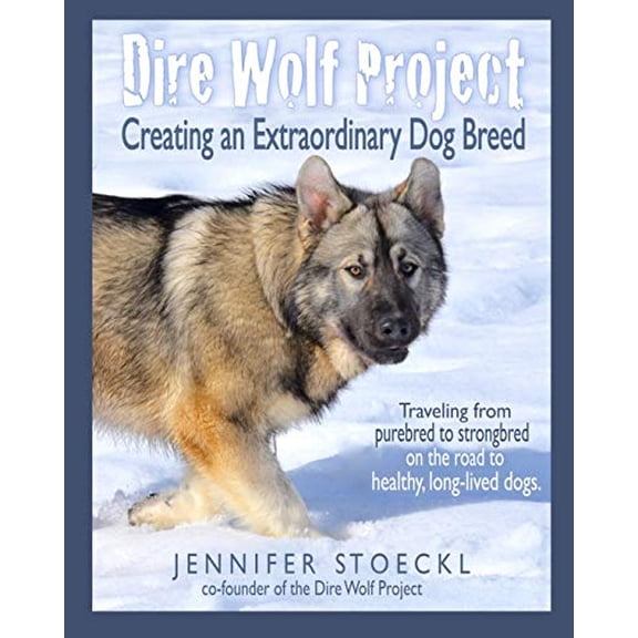 Pre-Owned Dire Wolf Project: Creating an Extraordinary Dog Breed (Paperback) by Lois Schwarz, Jennifer Stoeckl